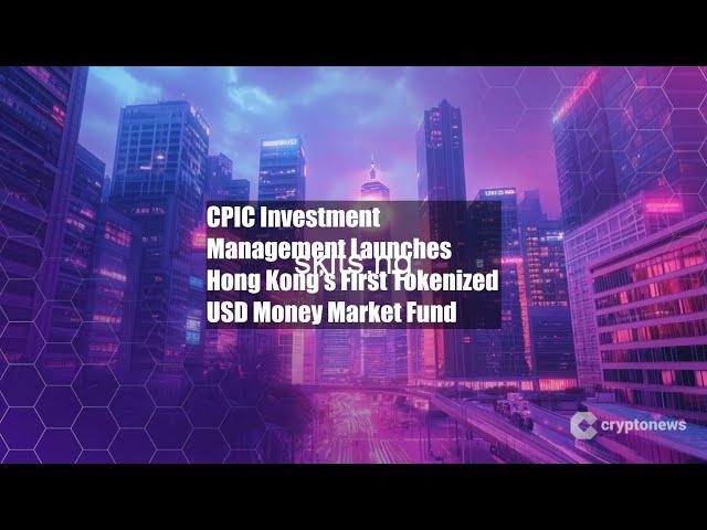 Cpic investment management launches hong kongs first tokenized usd money market fund