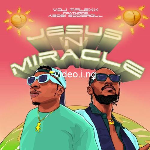 Vdj tflexx jesus n miracle ft abobi eddieroll