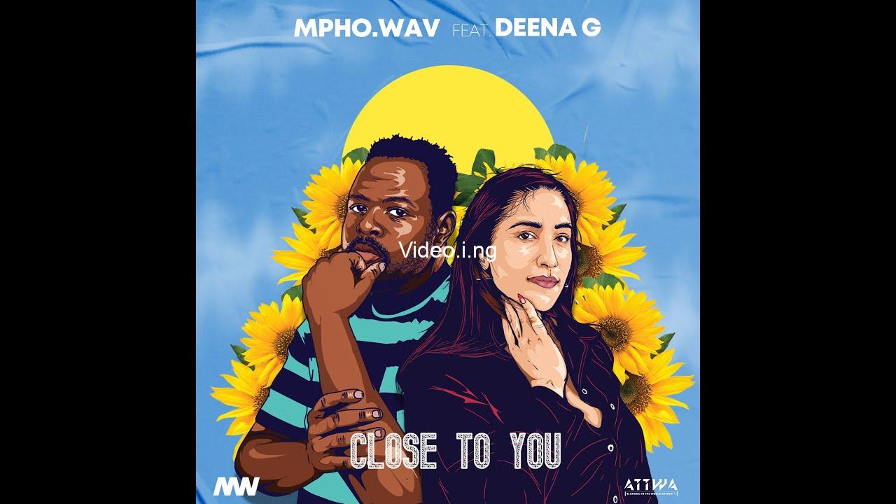 Mpho wav close to you ft deena g